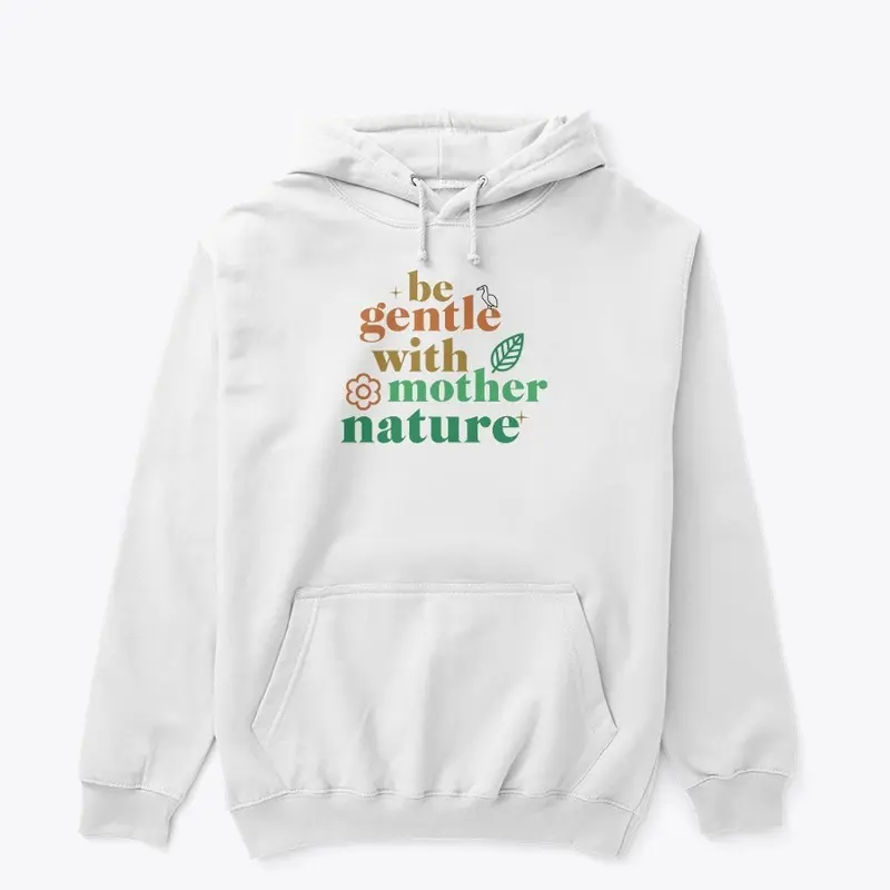 Be Gentle With Mother Nature