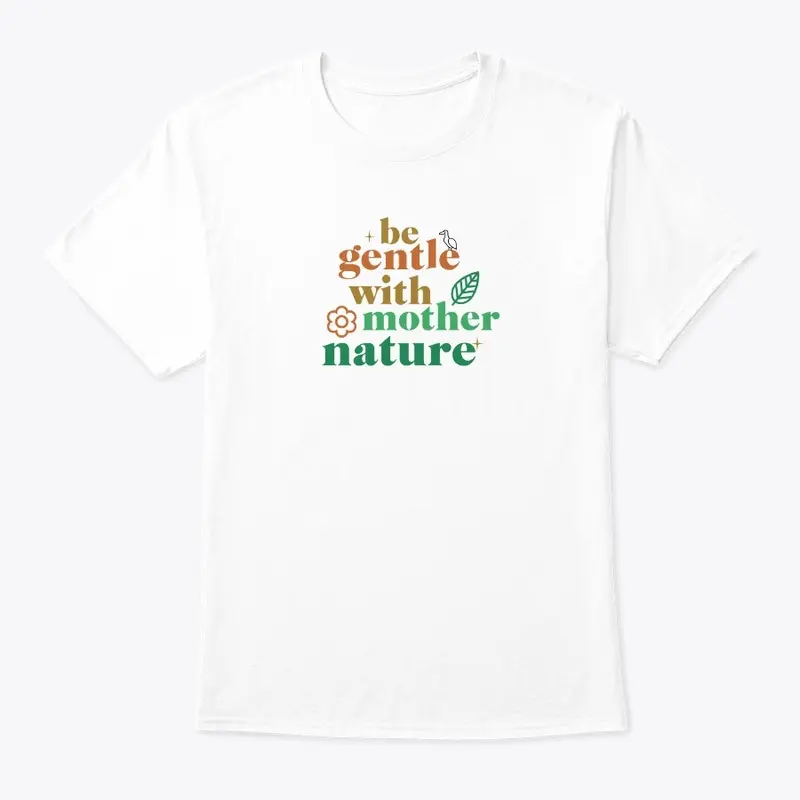 Be Gentle With Mother Nature